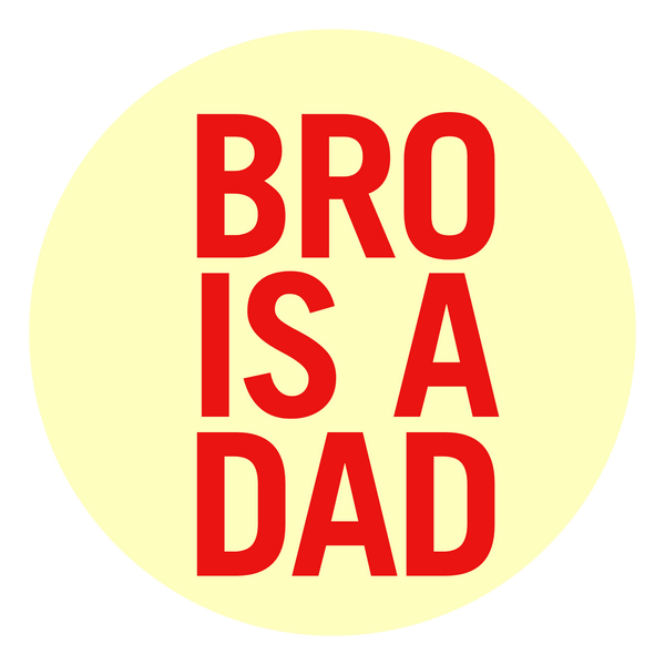 Bro is a Dad